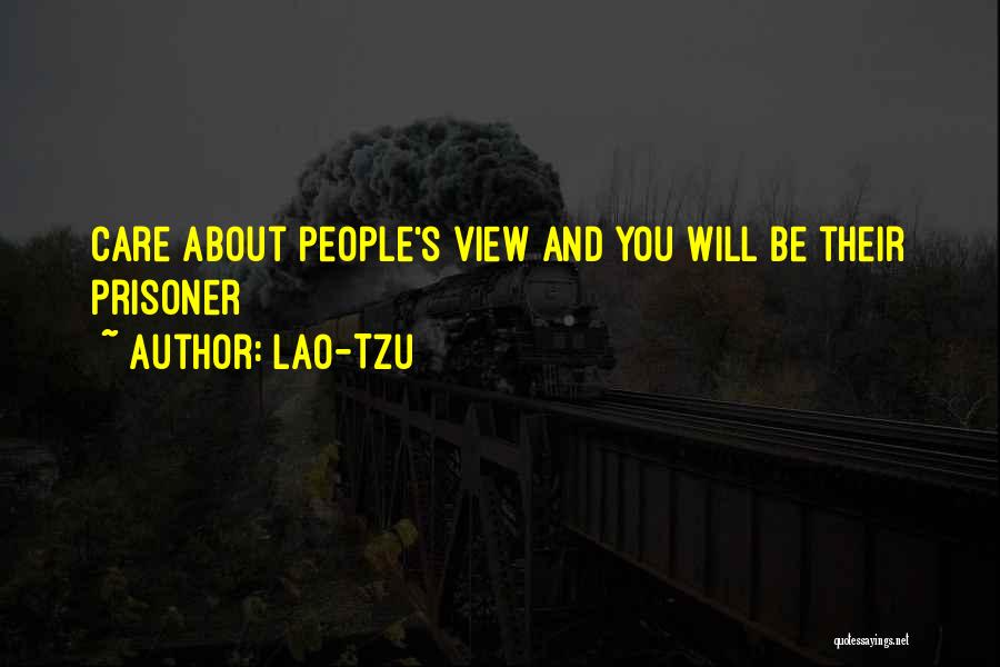 Lao-Tzu Quotes: Care About People's View And You Will Be Their Prisoner