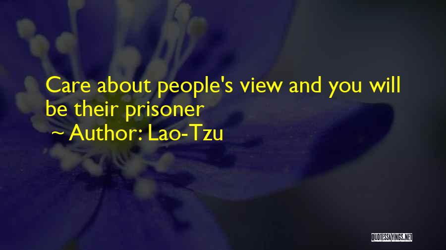 Lao-Tzu Quotes: Care About People's View And You Will Be Their Prisoner