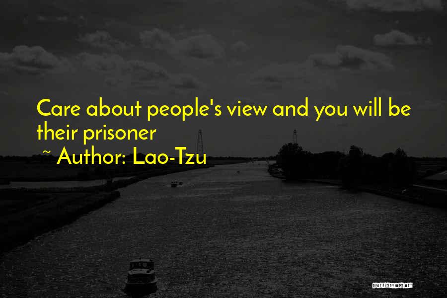 Lao-Tzu Quotes: Care About People's View And You Will Be Their Prisoner