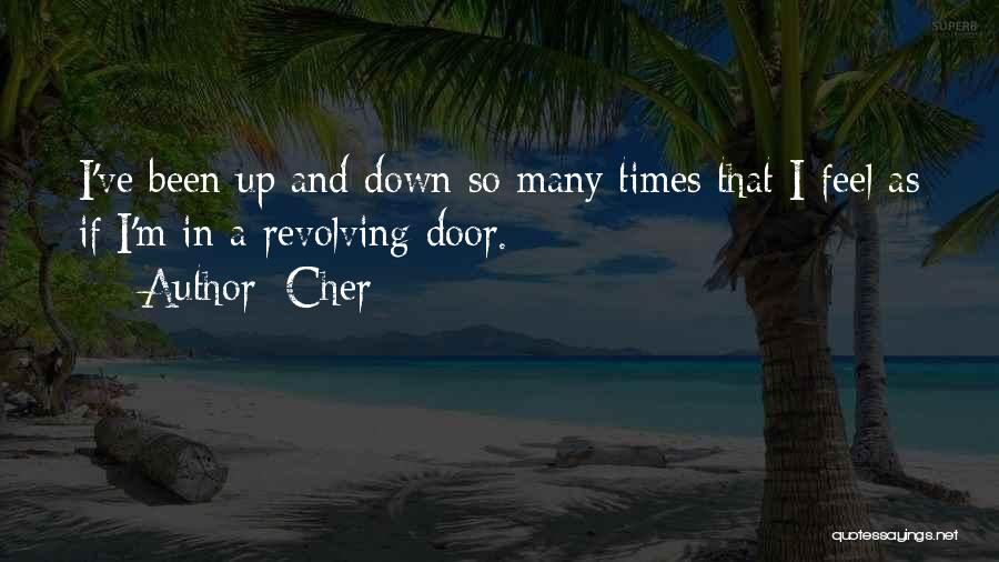 Cher Quotes: I've Been Up And Down So Many Times That I Feel As If I'm In A Revolving Door.