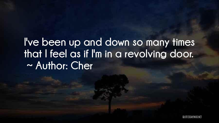 Cher Quotes: I've Been Up And Down So Many Times That I Feel As If I'm In A Revolving Door.