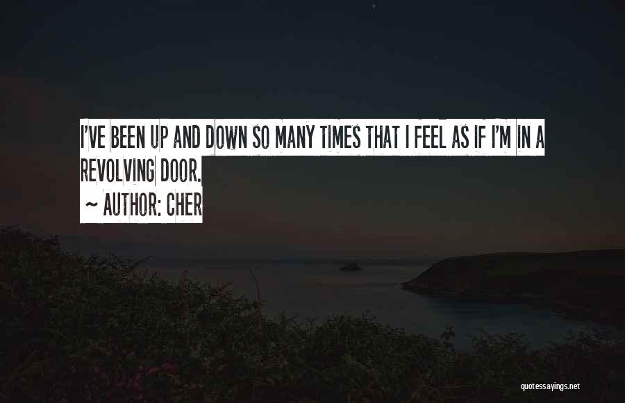 Cher Quotes: I've Been Up And Down So Many Times That I Feel As If I'm In A Revolving Door.