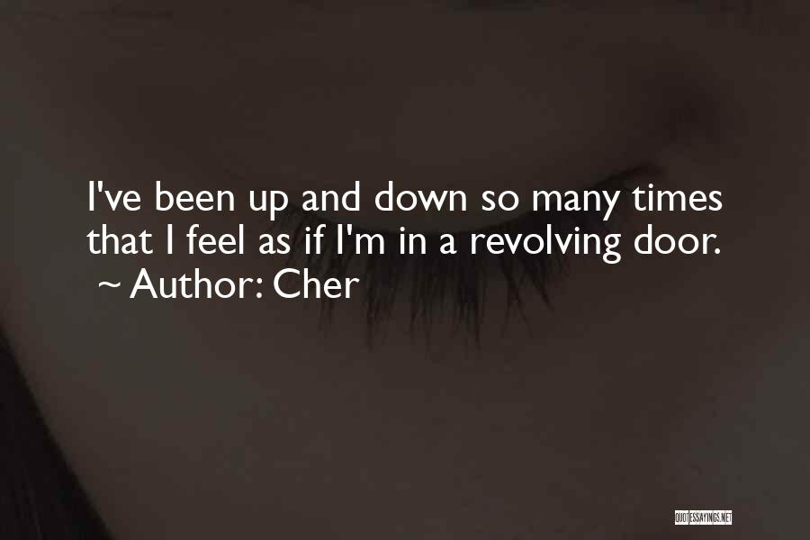 Cher Quotes: I've Been Up And Down So Many Times That I Feel As If I'm In A Revolving Door.