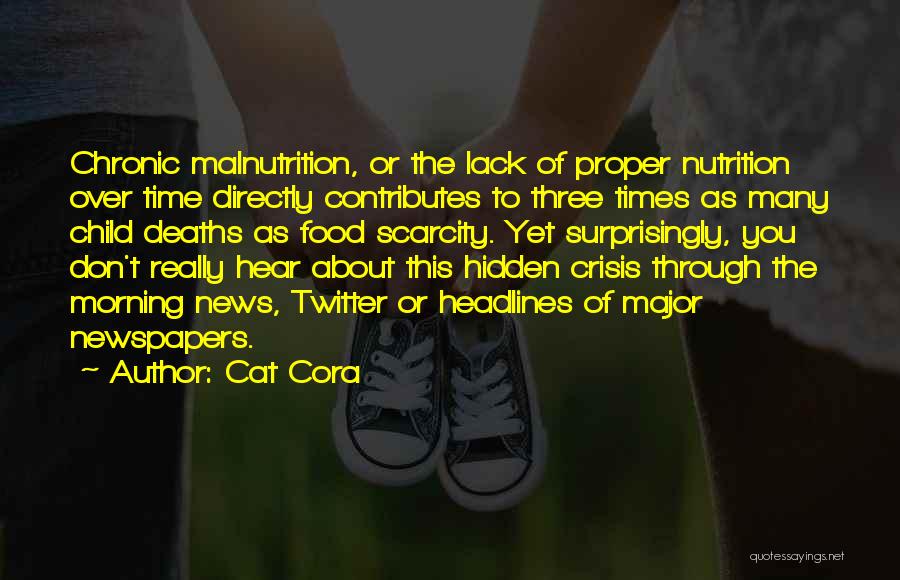 Cat Cora Quotes: Chronic Malnutrition, Or The Lack Of Proper Nutrition Over Time Directly Contributes To Three Times As Many Child Deaths As