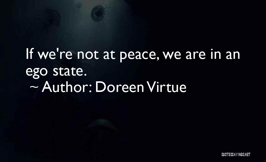 Doreen Virtue Quotes: If We're Not At Peace, We Are In An Ego State.