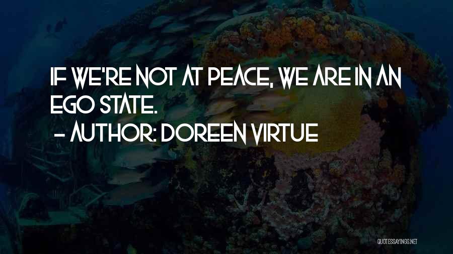 Doreen Virtue Quotes: If We're Not At Peace, We Are In An Ego State.