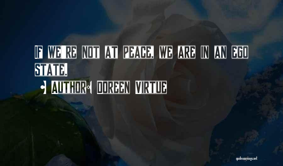 Doreen Virtue Quotes: If We're Not At Peace, We Are In An Ego State.