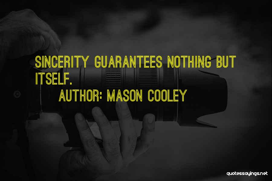 Mason Cooley Quotes: Sincerity Guarantees Nothing But Itself.