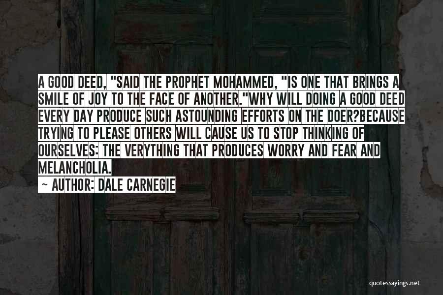 Dale Carnegie Quotes: A Good Deed, Said The Prophet Mohammed, Is One That Brings A Smile Of Joy To The Face Of Another.why