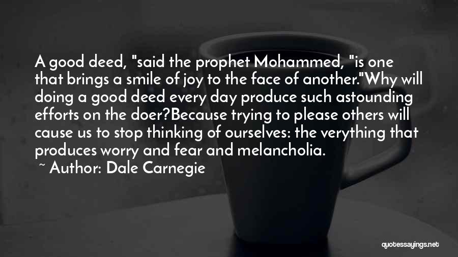 Dale Carnegie Quotes: A Good Deed, Said The Prophet Mohammed, Is One That Brings A Smile Of Joy To The Face Of Another.why