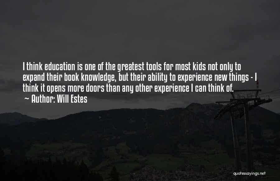 Will Estes Quotes: I Think Education Is One Of The Greatest Tools For Most Kids Not Only To Expand Their Book Knowledge, But