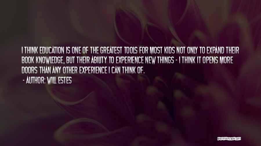 Will Estes Quotes: I Think Education Is One Of The Greatest Tools For Most Kids Not Only To Expand Their Book Knowledge, But