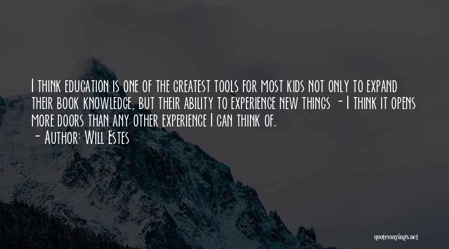 Will Estes Quotes: I Think Education Is One Of The Greatest Tools For Most Kids Not Only To Expand Their Book Knowledge, But