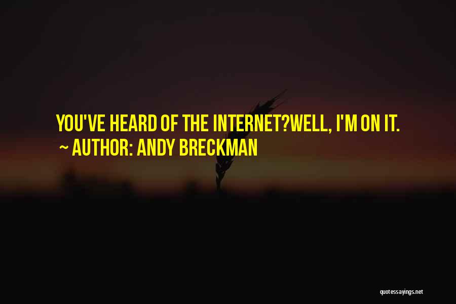 Andy Breckman Quotes: You've Heard Of The Internet?well, I'm On It.