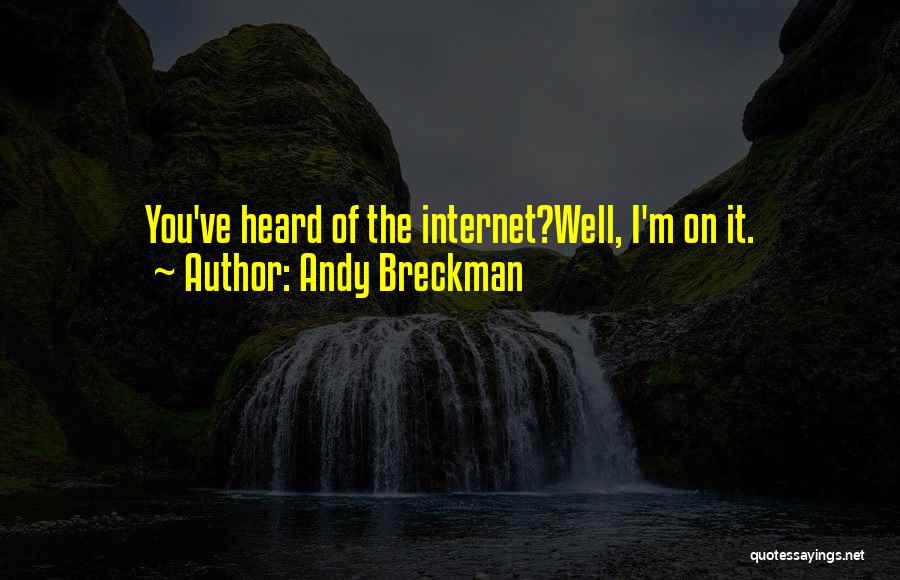 Andy Breckman Quotes: You've Heard Of The Internet?well, I'm On It.