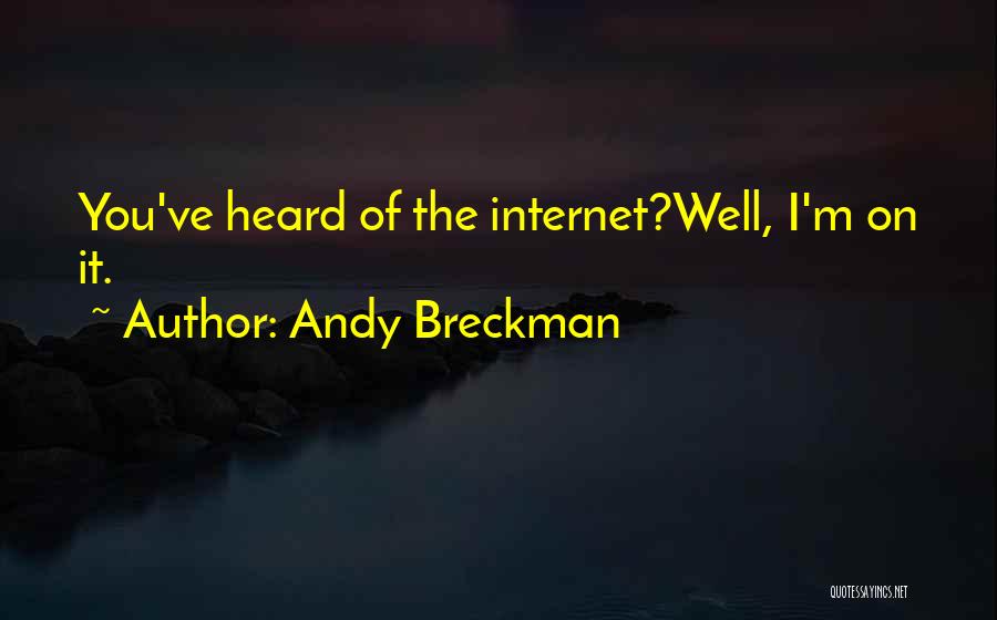 Andy Breckman Quotes: You've Heard Of The Internet?well, I'm On It.