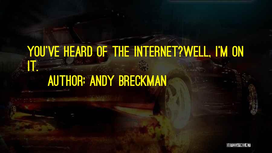 Andy Breckman Quotes: You've Heard Of The Internet?well, I'm On It.