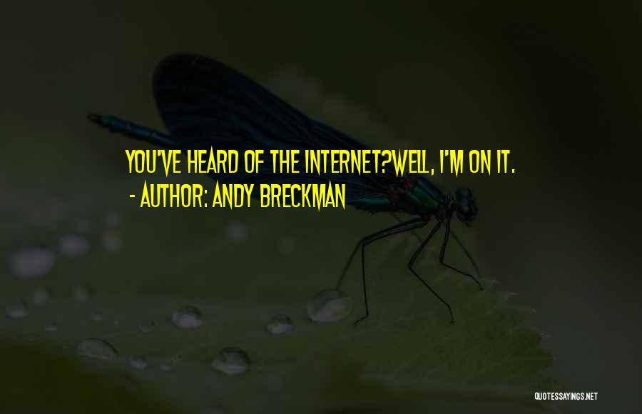Andy Breckman Quotes: You've Heard Of The Internet?well, I'm On It.