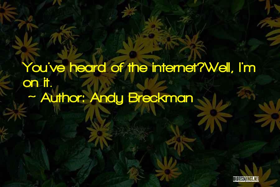 Andy Breckman Quotes: You've Heard Of The Internet?well, I'm On It.