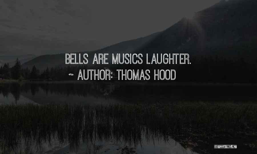 Thomas Hood Quotes: Bells Are Musics Laughter.