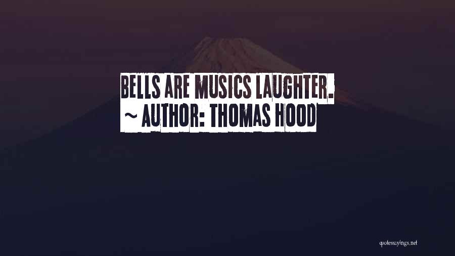 Thomas Hood Quotes: Bells Are Musics Laughter.