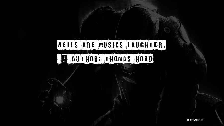 Thomas Hood Quotes: Bells Are Musics Laughter.