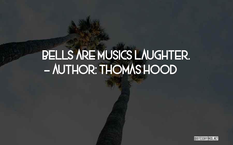 Thomas Hood Quotes: Bells Are Musics Laughter.