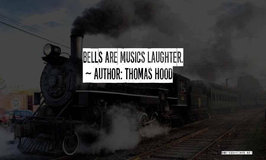 Thomas Hood Quotes: Bells Are Musics Laughter.