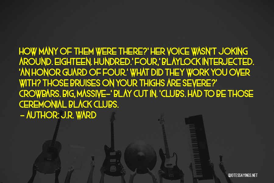 J.R. Ward Quotes: How Many Of Them Were There?' Her Voice Wasn't Joking Around. Eighteen. Hundred.' Four,' Blaylock Interjected. 'an Honor Guard Of