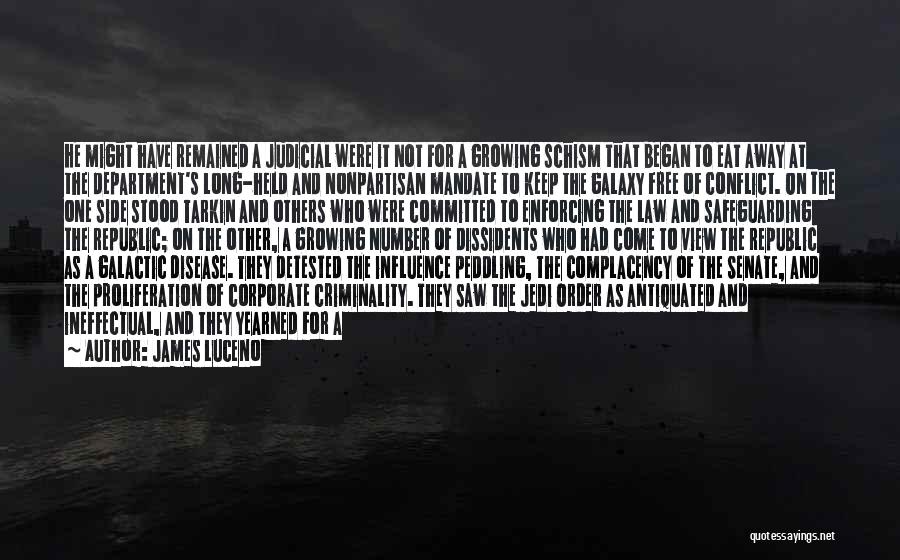 James Luceno Quotes: He Might Have Remained A Judicial Were It Not For A Growing Schism That Began To Eat Away At The