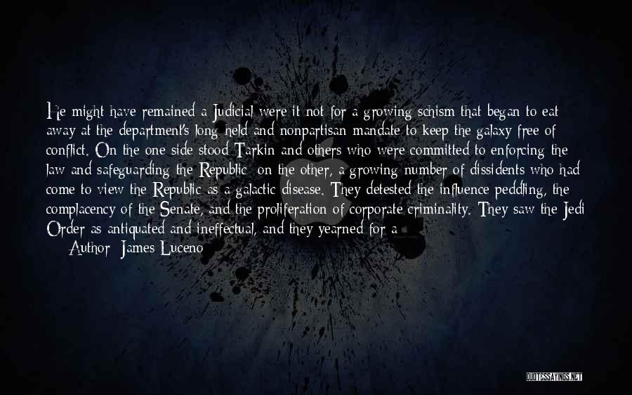 James Luceno Quotes: He Might Have Remained A Judicial Were It Not For A Growing Schism That Began To Eat Away At The