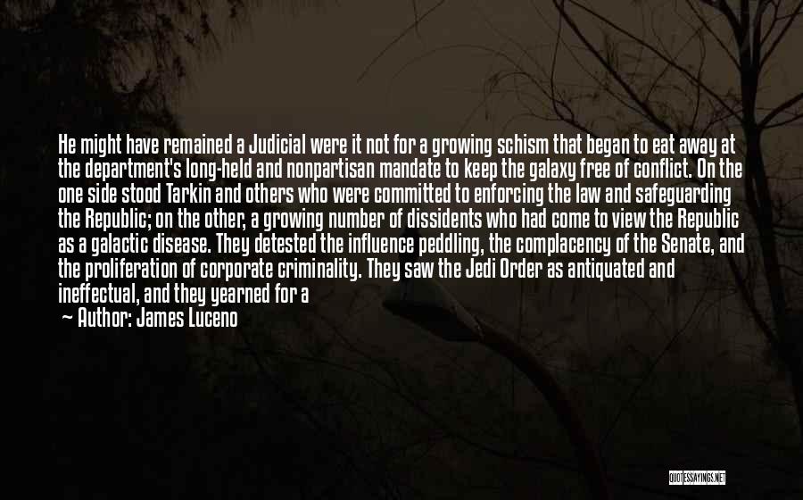 James Luceno Quotes: He Might Have Remained A Judicial Were It Not For A Growing Schism That Began To Eat Away At The