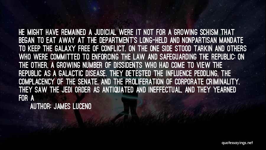 James Luceno Quotes: He Might Have Remained A Judicial Were It Not For A Growing Schism That Began To Eat Away At The