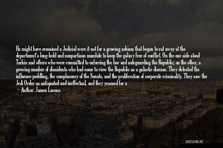 James Luceno Quotes: He Might Have Remained A Judicial Were It Not For A Growing Schism That Began To Eat Away At The