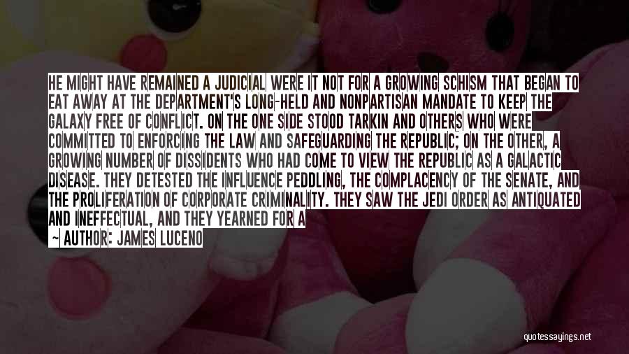 James Luceno Quotes: He Might Have Remained A Judicial Were It Not For A Growing Schism That Began To Eat Away At The
