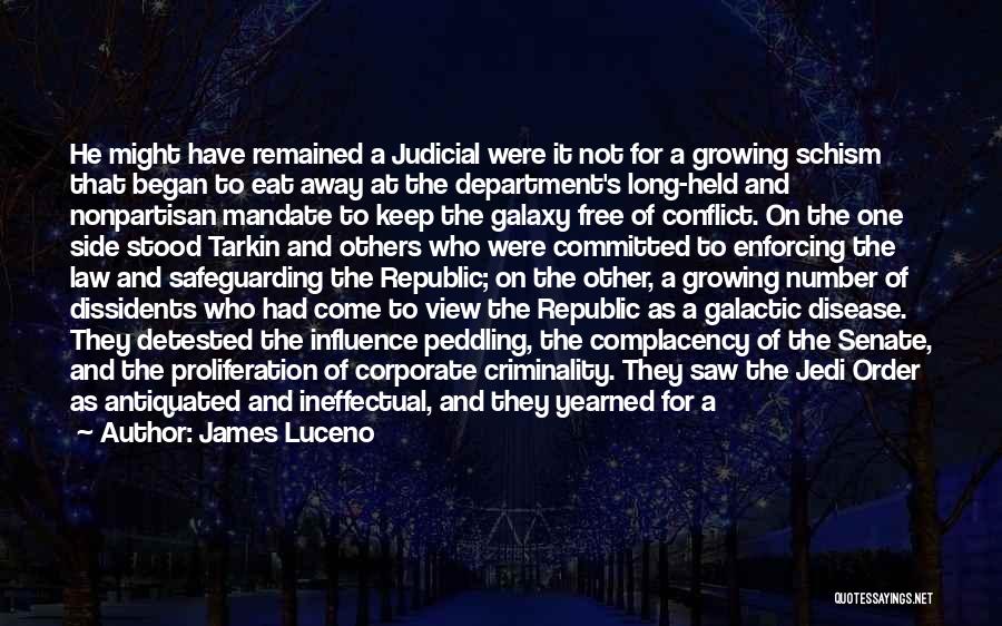 James Luceno Quotes: He Might Have Remained A Judicial Were It Not For A Growing Schism That Began To Eat Away At The