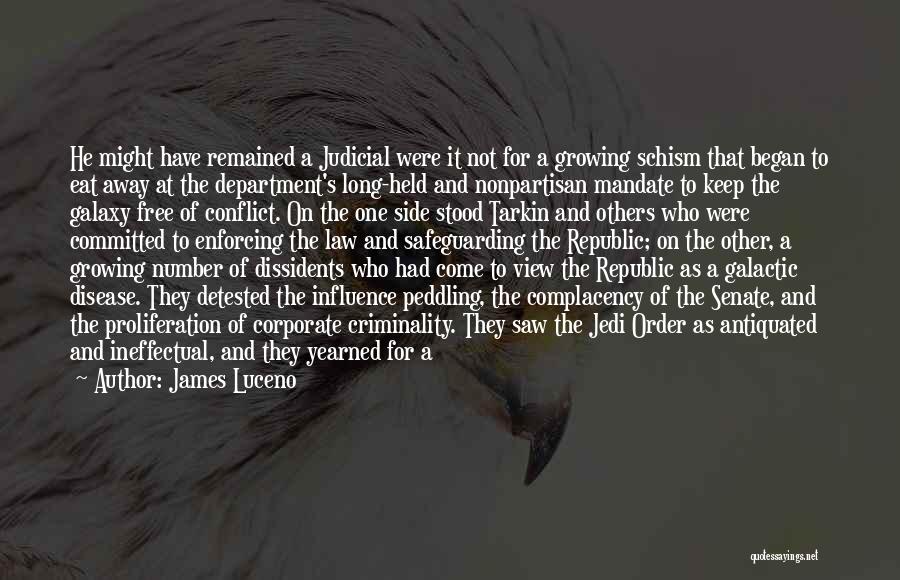 James Luceno Quotes: He Might Have Remained A Judicial Were It Not For A Growing Schism That Began To Eat Away At The