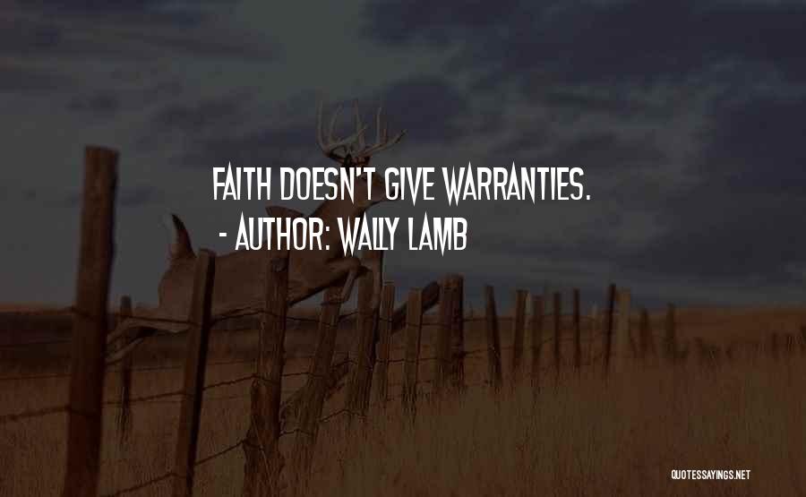 Wally Lamb Quotes: Faith Doesn't Give Warranties.