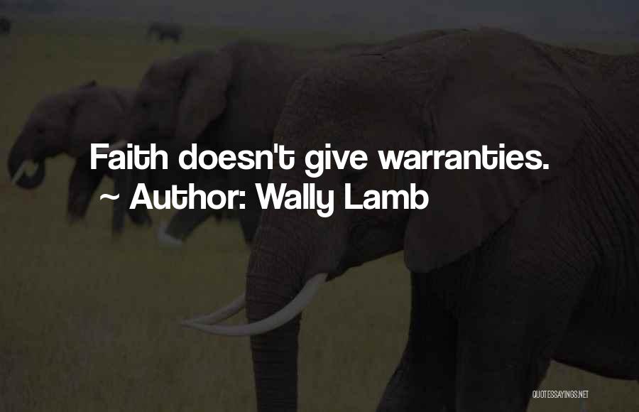 Wally Lamb Quotes: Faith Doesn't Give Warranties.