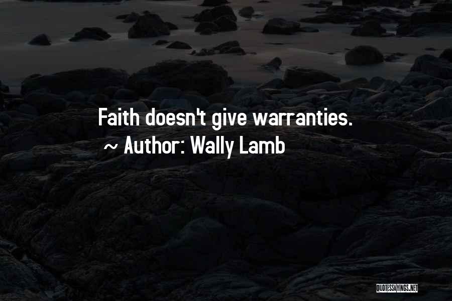 Wally Lamb Quotes: Faith Doesn't Give Warranties.