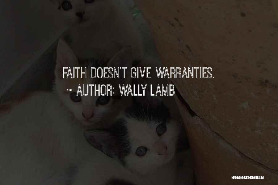 Wally Lamb Quotes: Faith Doesn't Give Warranties.