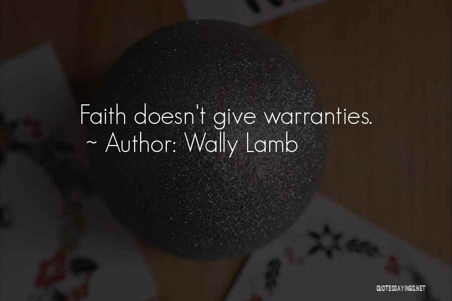 Wally Lamb Quotes: Faith Doesn't Give Warranties.