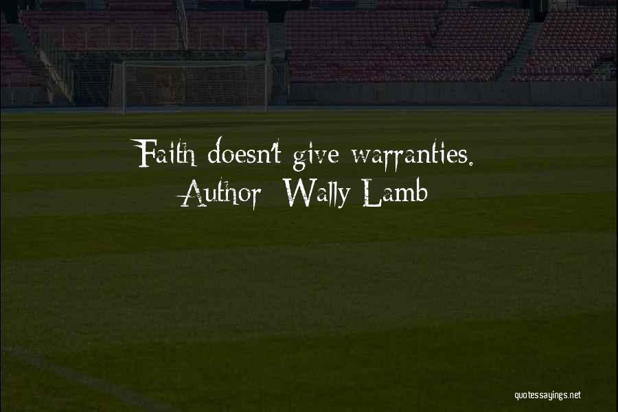 Wally Lamb Quotes: Faith Doesn't Give Warranties.