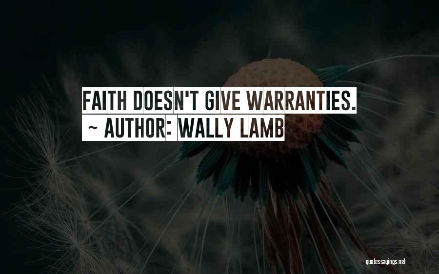 Wally Lamb Quotes: Faith Doesn't Give Warranties.