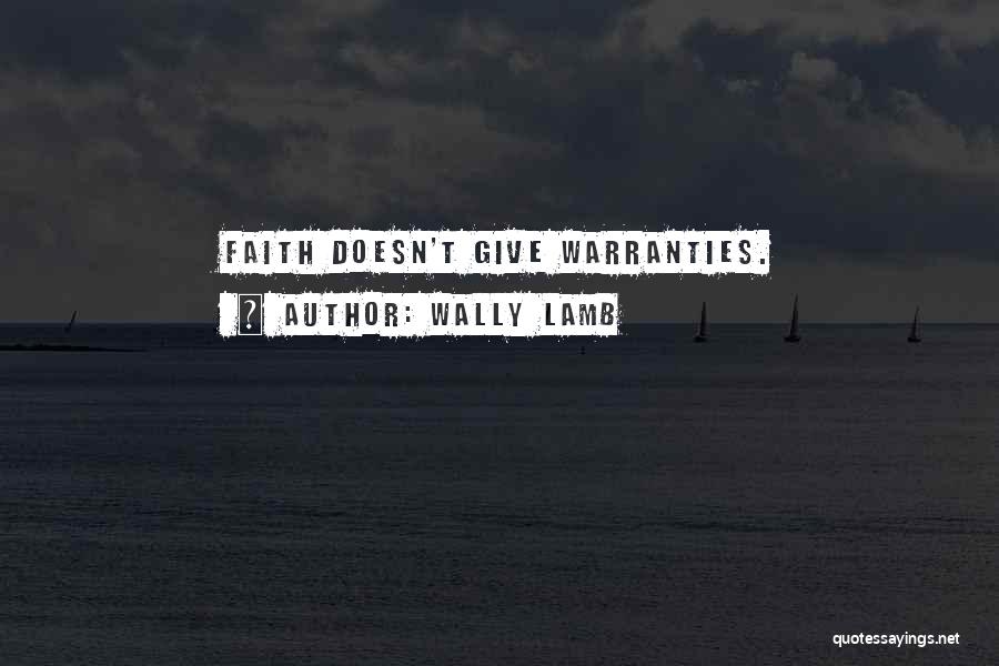 Wally Lamb Quotes: Faith Doesn't Give Warranties.