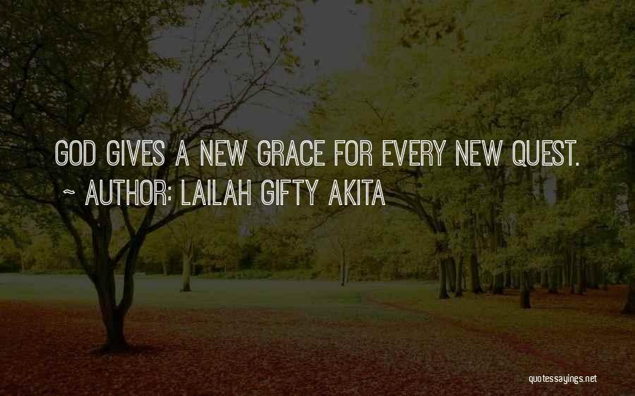 Lailah Gifty Akita Quotes: God Gives A New Grace For Every New Quest.