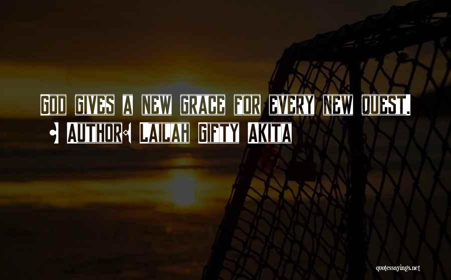 Lailah Gifty Akita Quotes: God Gives A New Grace For Every New Quest.