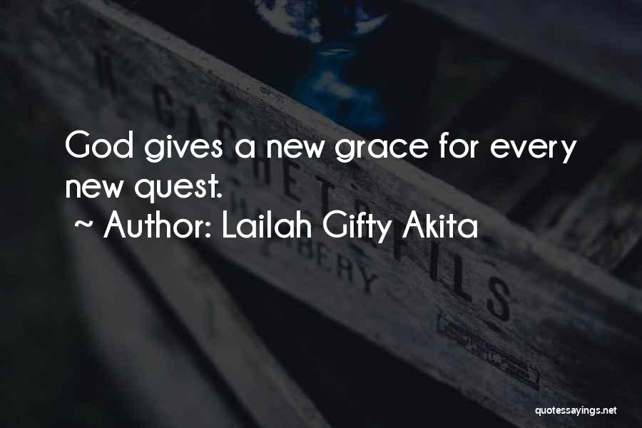 Lailah Gifty Akita Quotes: God Gives A New Grace For Every New Quest.