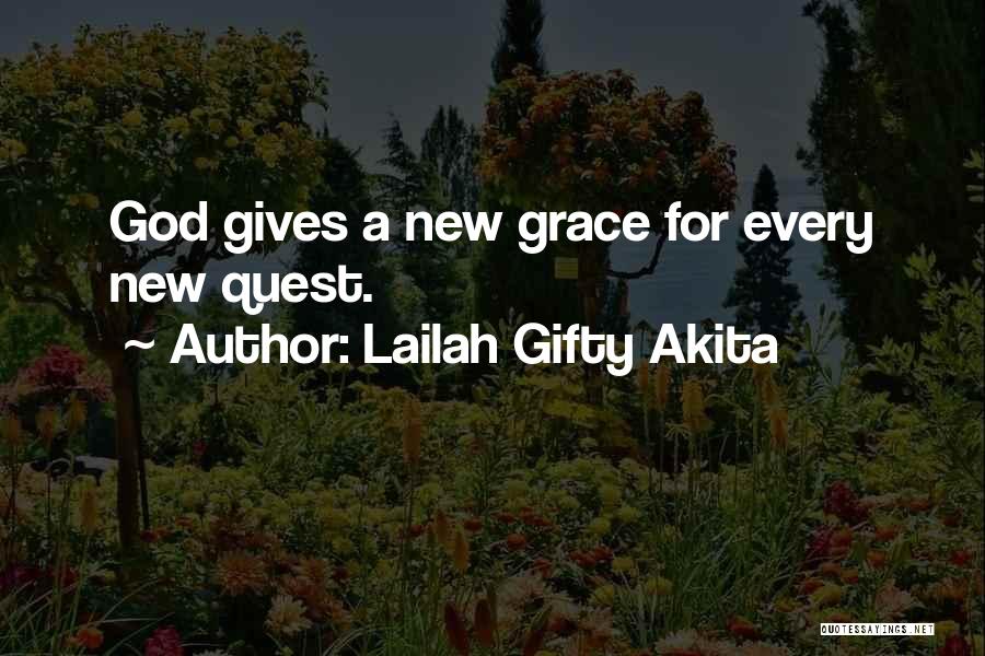 Lailah Gifty Akita Quotes: God Gives A New Grace For Every New Quest.