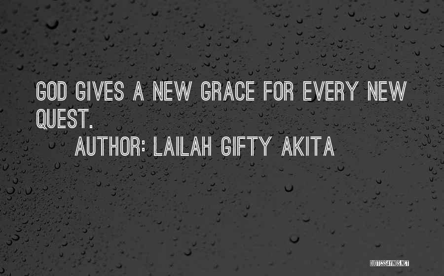 Lailah Gifty Akita Quotes: God Gives A New Grace For Every New Quest.